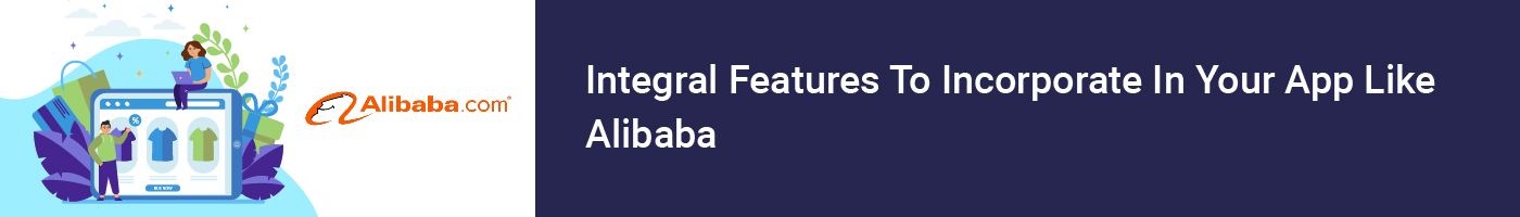 integral features to incorporate in your app like alibaba